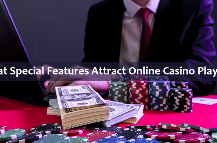 What-Special-Features-Attract-Online-Casino-Players